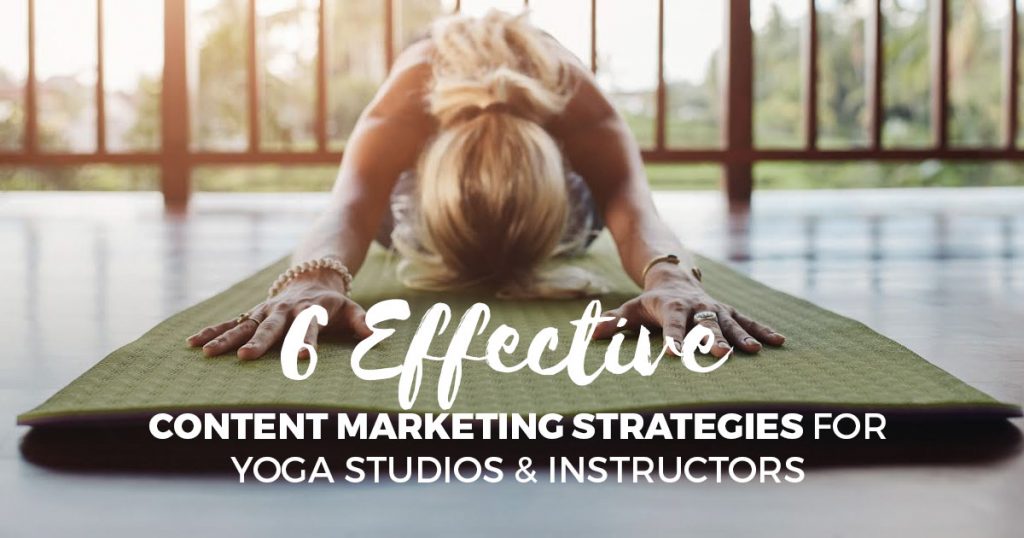 6 Effective Content Marketing Strategies for Yoga Studios and